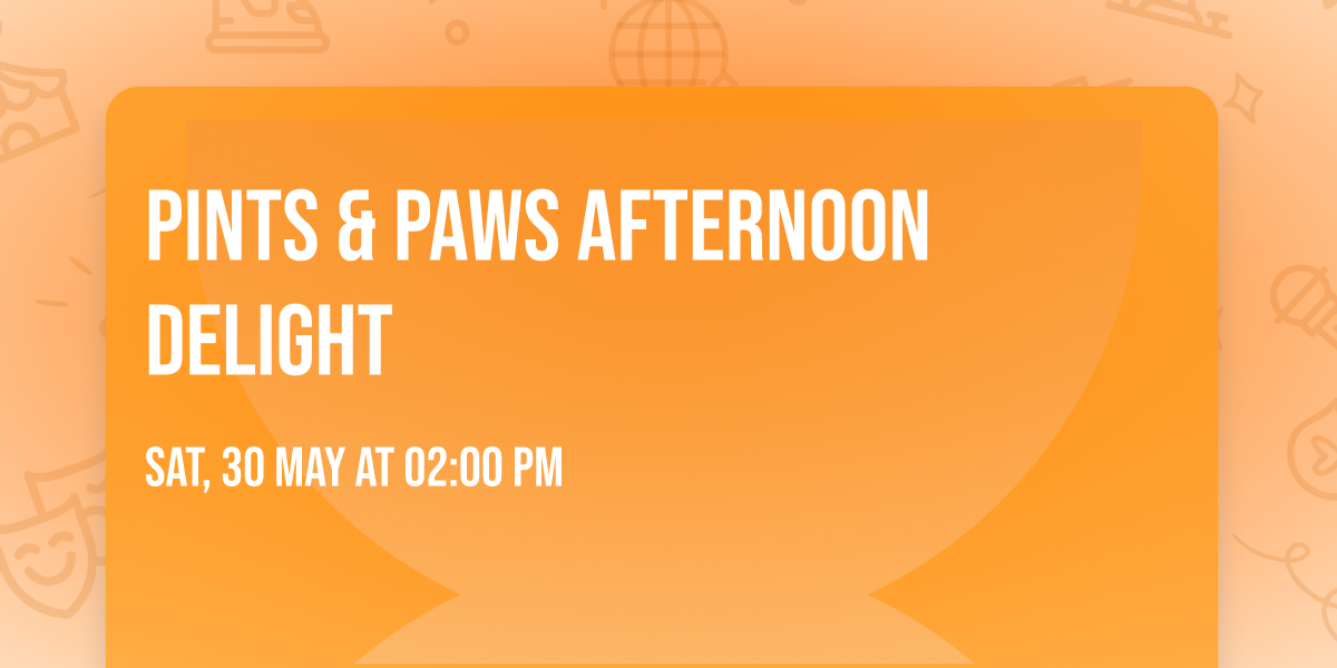 Pints & Paws Afternoon Delight