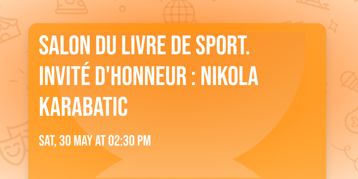 Salon du livre de sport. Invit\u00e9 d'honneur : Nikola Karabatic