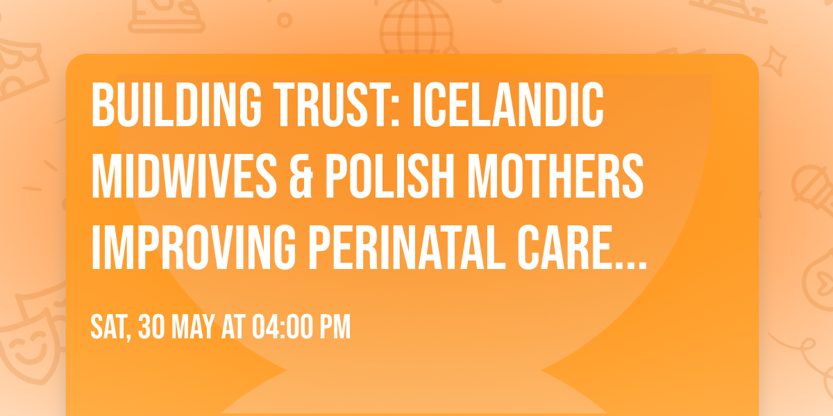 Building Trust: Icelandic Midwives & Polish Mothers Improving Perinatal Care Through Cultural ...