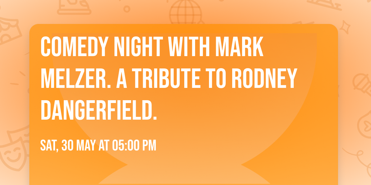 Comedy Night with Mark Melzer. A tribute to Rodney Dangerfield.