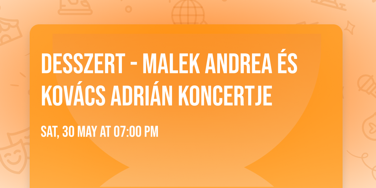 DESSZERT - Malek Andrea \u00e9s Kov\u00e1cs Adri\u00e1n koncertje
