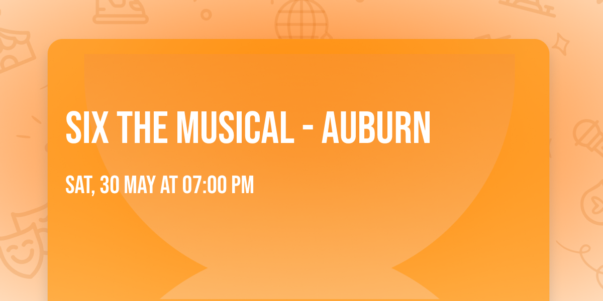 Six the Musical - Auburn