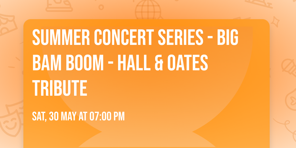 Summer Concert Series - Big Bam Boom - Hall & Oates Tribute