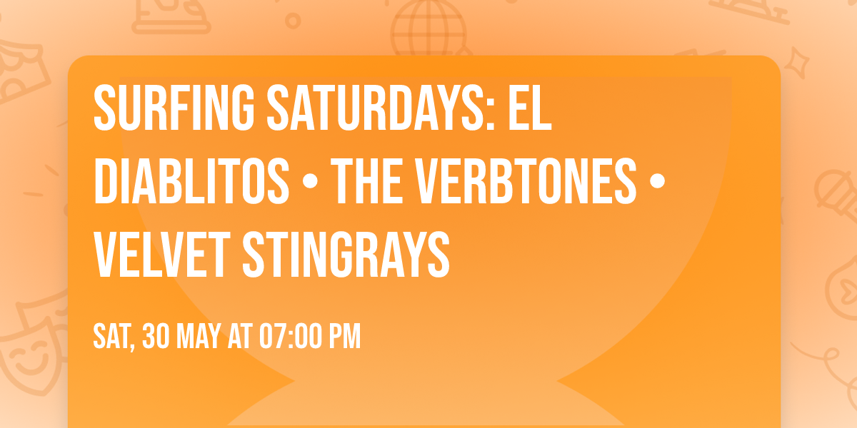 Surfing Saturdays: El Diablitos \u2022 The Verbtones \u2022 Velvet Stingrays