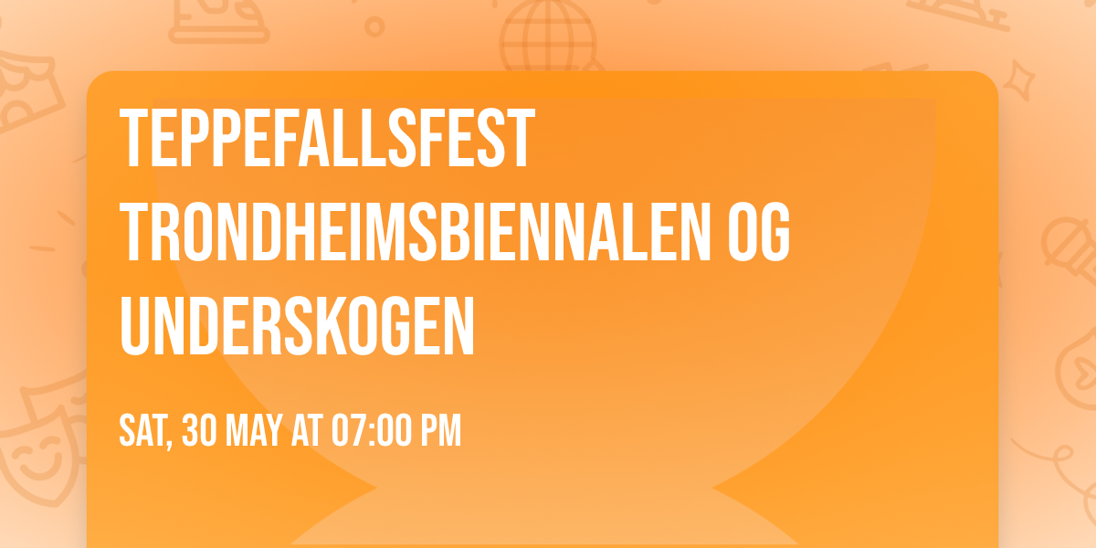 TEPPEFALLSFEST Trondheimsbiennalen og Underskogen