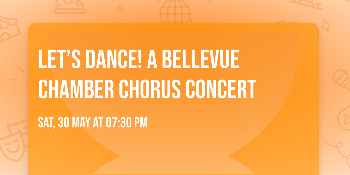 Let\u2019s Dance! A Bellevue Chamber Chorus Concert