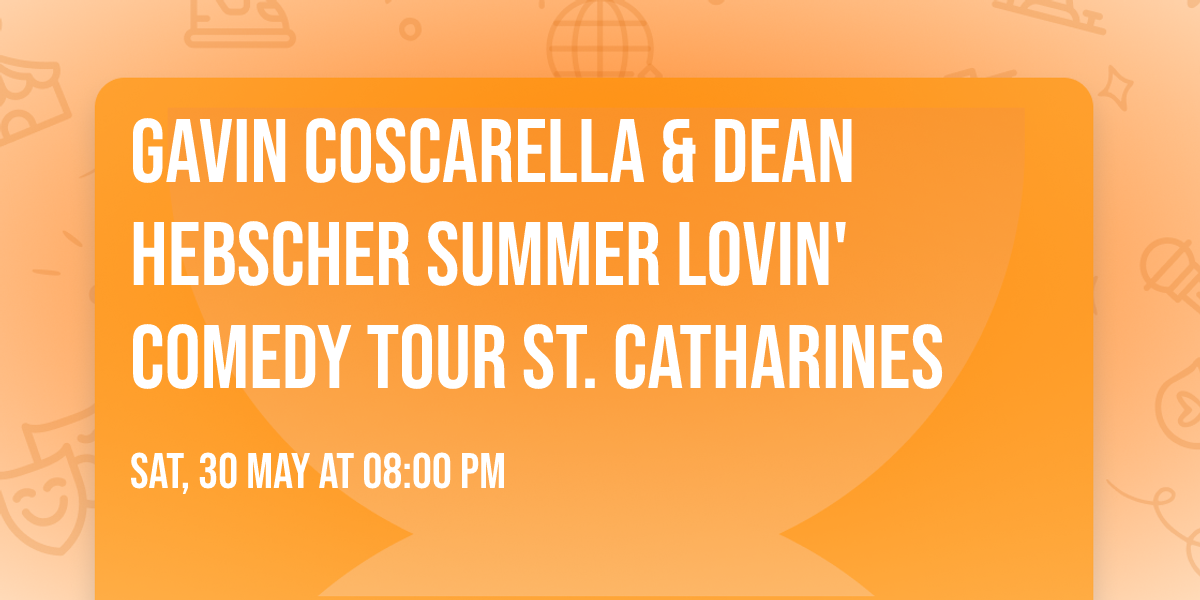 Gavin Coscarella & Dean Hebscher Summer Lovin' Comedy Tour ST. CATHARINES