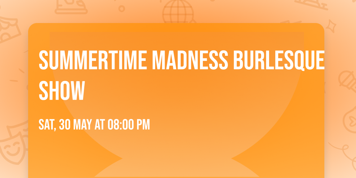 Summertime Madness Burlesque Show