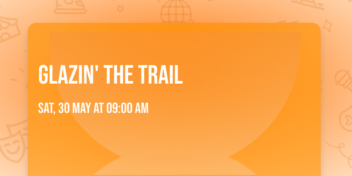 Glazin' the Trail 