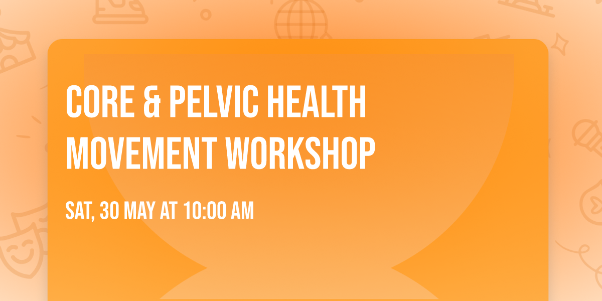 Core & Pelvic Health Movement Workshop
