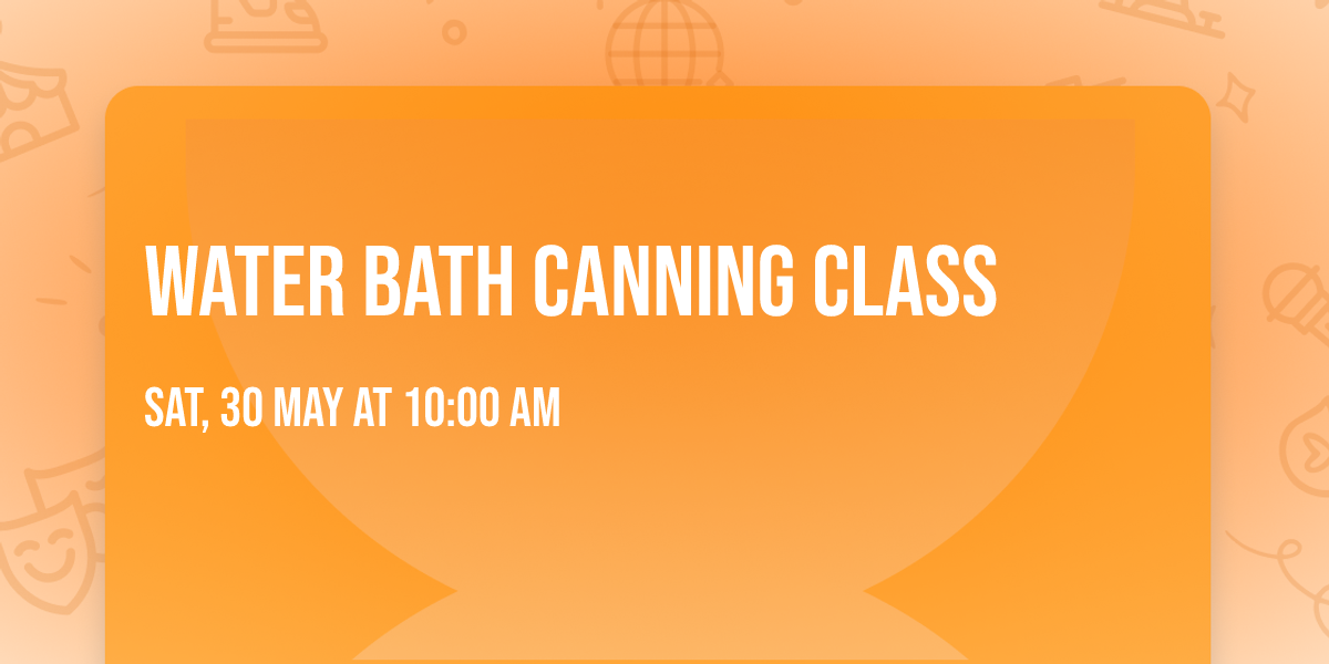 Water Bath Canning Class