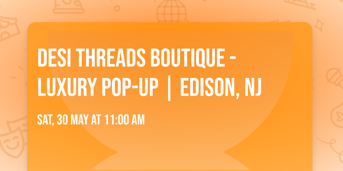 Desi Threads Boutique - Luxury Pop-Up | Edison, NJ