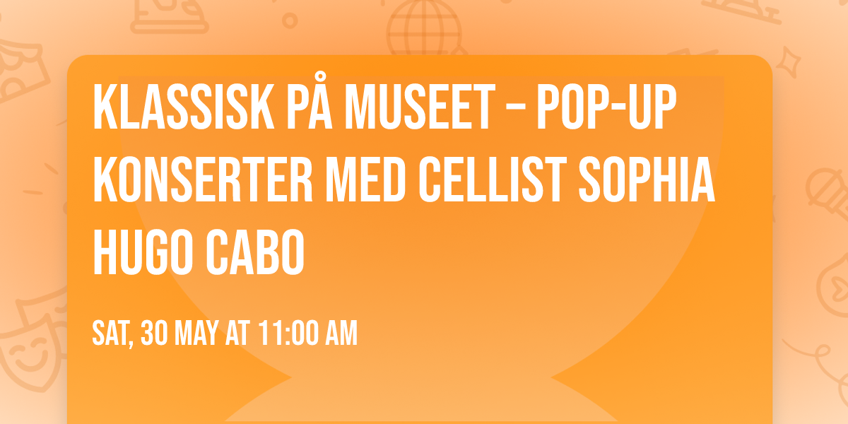 Klassisk p\u00e5 museet \u2013 Pop-up konserter med cellist Sophia Hugo Cabo