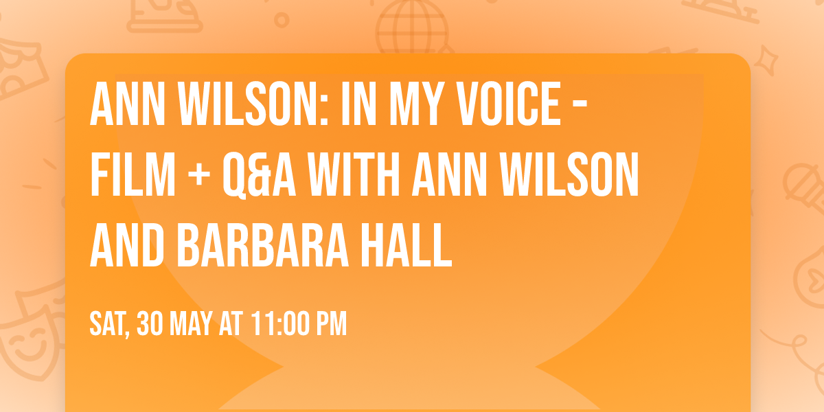Ann Wilson: In My Voice - Film + Q&A with Ann Wilson and Barbara Hall