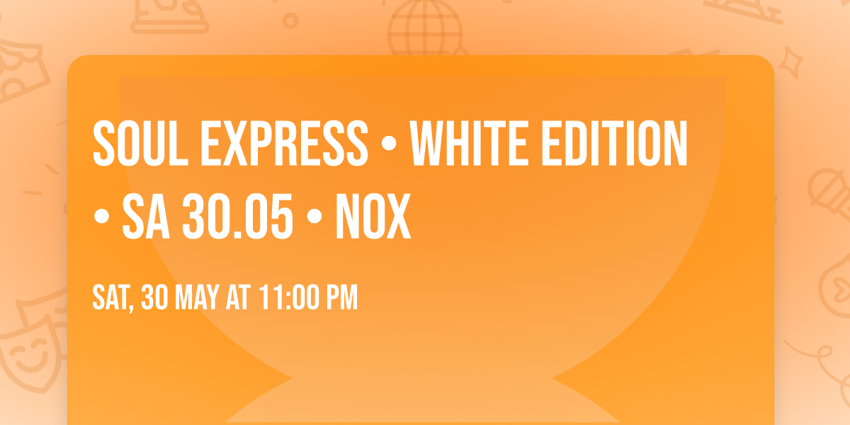 Soul Express \u2022 White Edition \u2022 Sa 30.05 \u2022 Nox