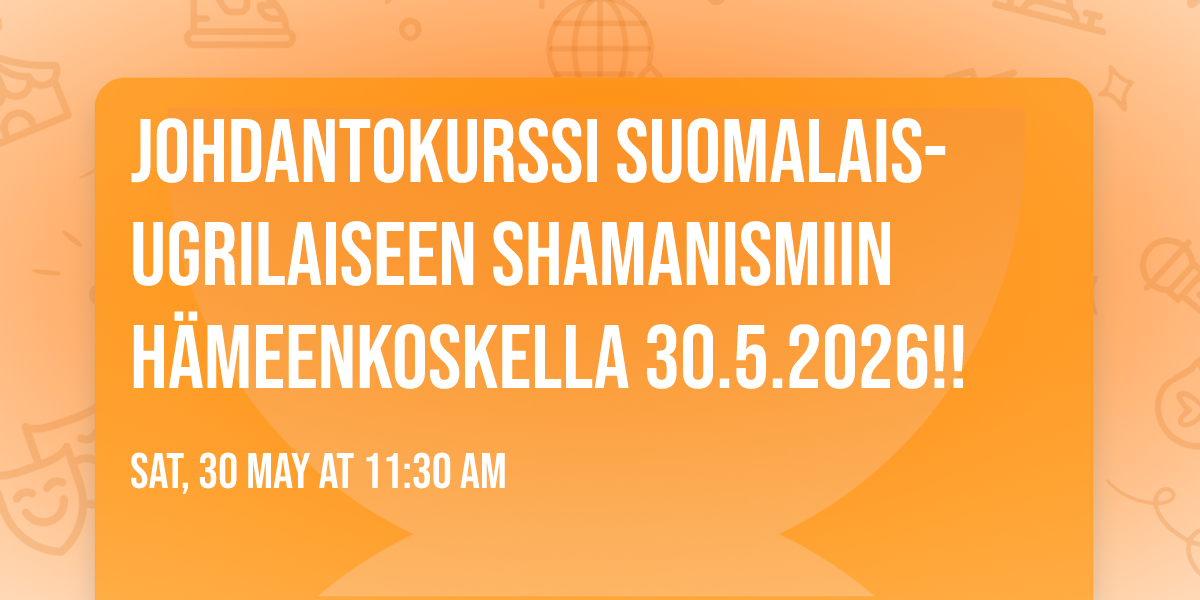 Johdantokurssi Suomalais-Ugrilaiseen Shamanismiin H\u00e4meenkoskella 30.5.2026!!
