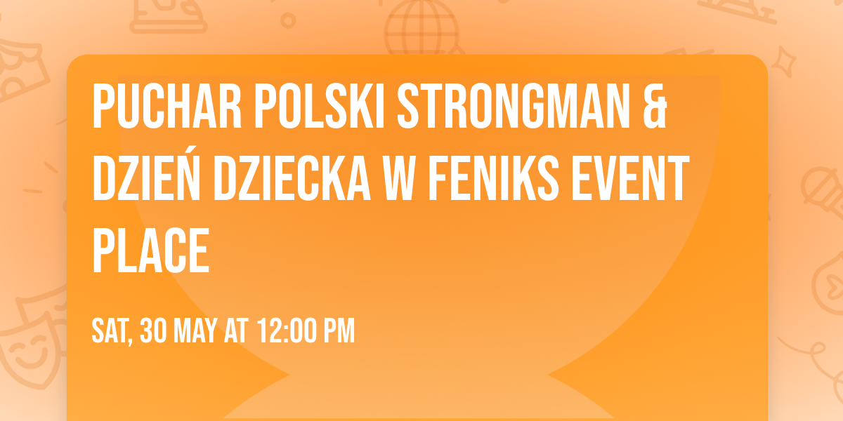 PUCHAR POLSKI STRONGMAN & DZIE\u0143 DZIECKA W FENIKS EVENT PLACE