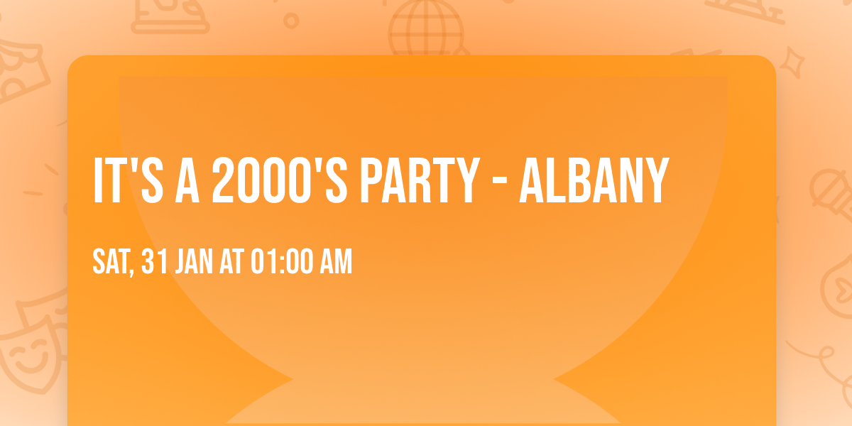It's A 2000's Party - Albany