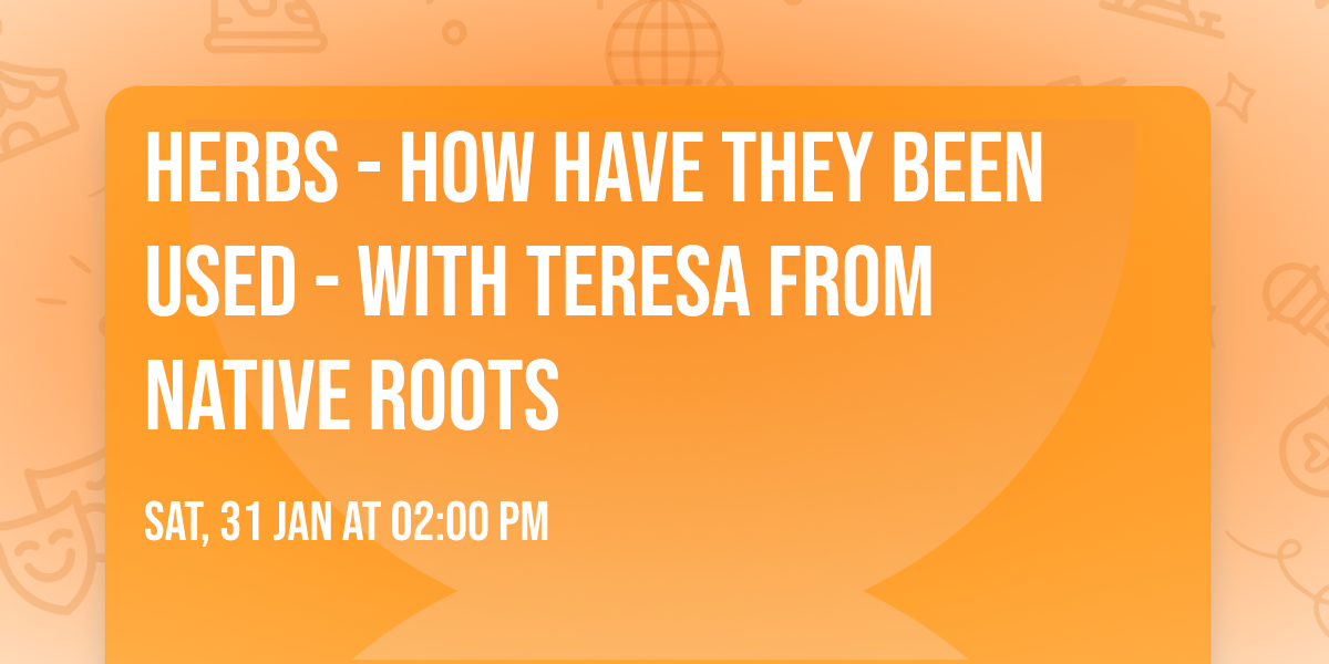 Herbs - How have they been used - With Teresa from Native Roots