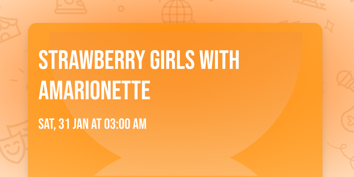 Strawberry Girls with Amarionette