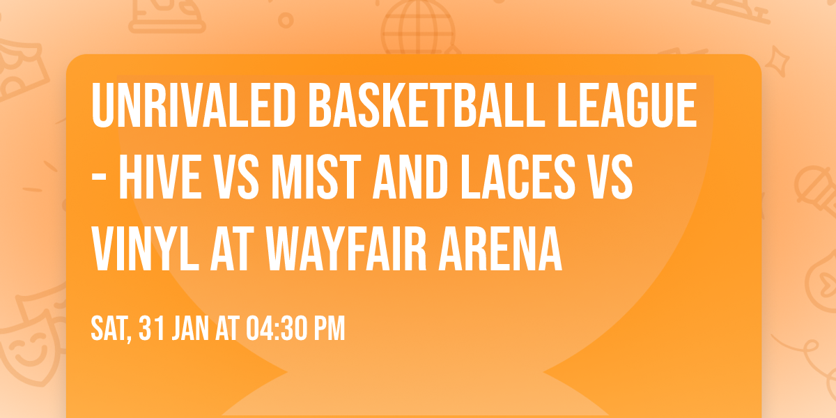 Unrivaled Basketball League - Hive vs Mist and Laces vs Vinyl at Wayfair Arena