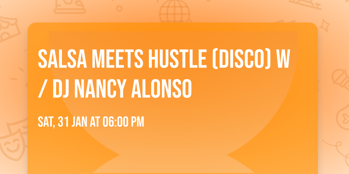SALSA MEETS HUSTLE (Disco) w\/ DJ NANCY ALONSO