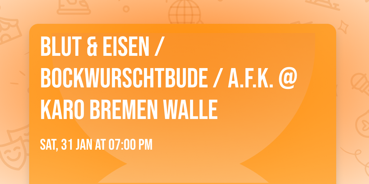 BLUT & EISEN  \/ BOCKWURSCHTBUDE  \/ A.F.K. @ Karo Bremen Walle