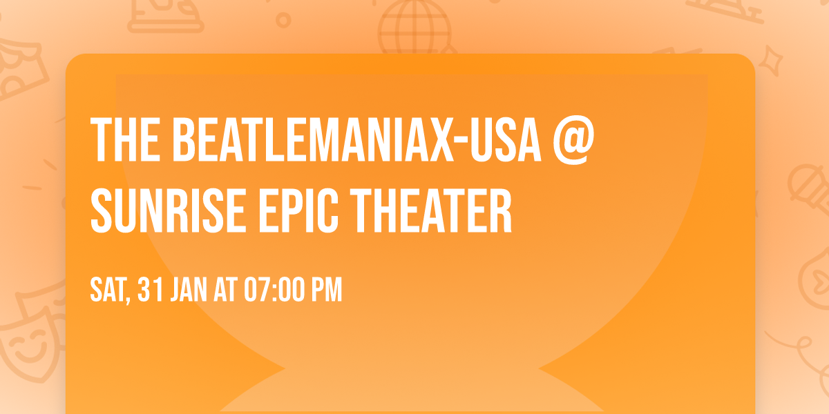 The Beatlemaniax-USA @ Sunrise Epic Theater