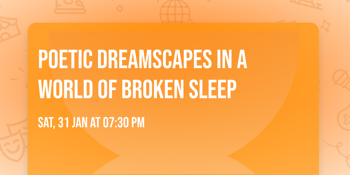 Poetic Dreamscapes in a World of Broken Sleep