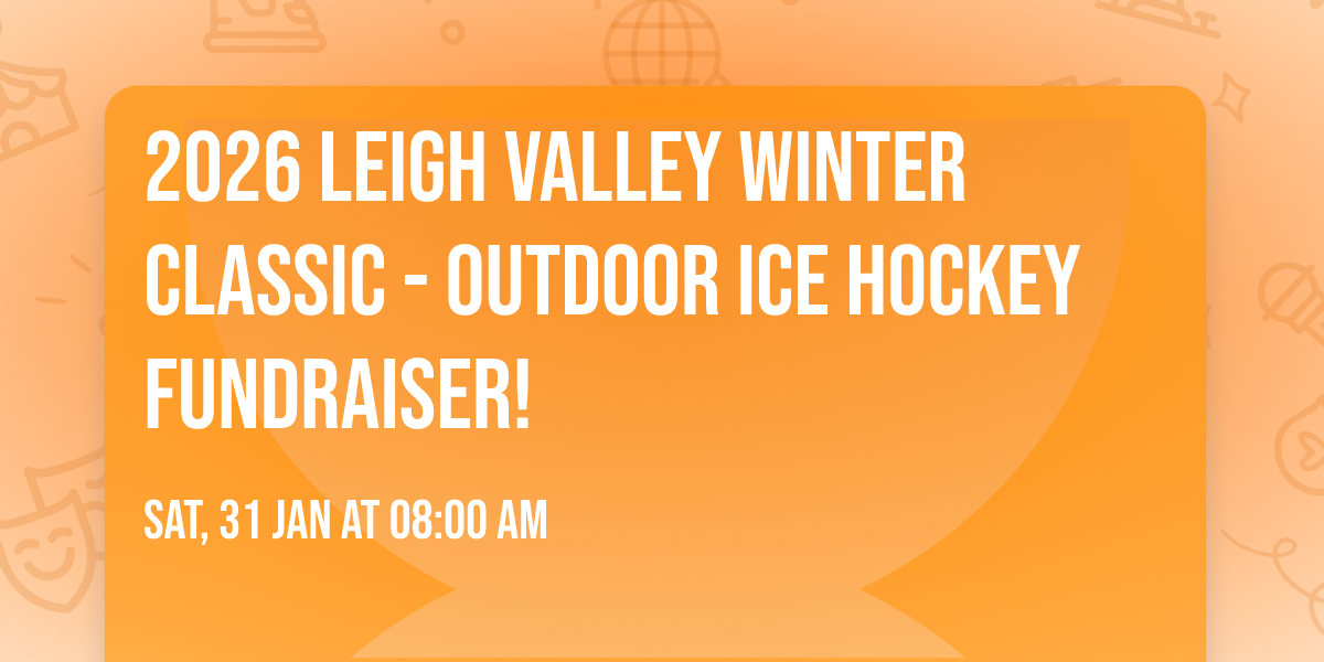 2026 Leigh Valley Winter Classic - Outdoor Ice Hockey Fundraiser!