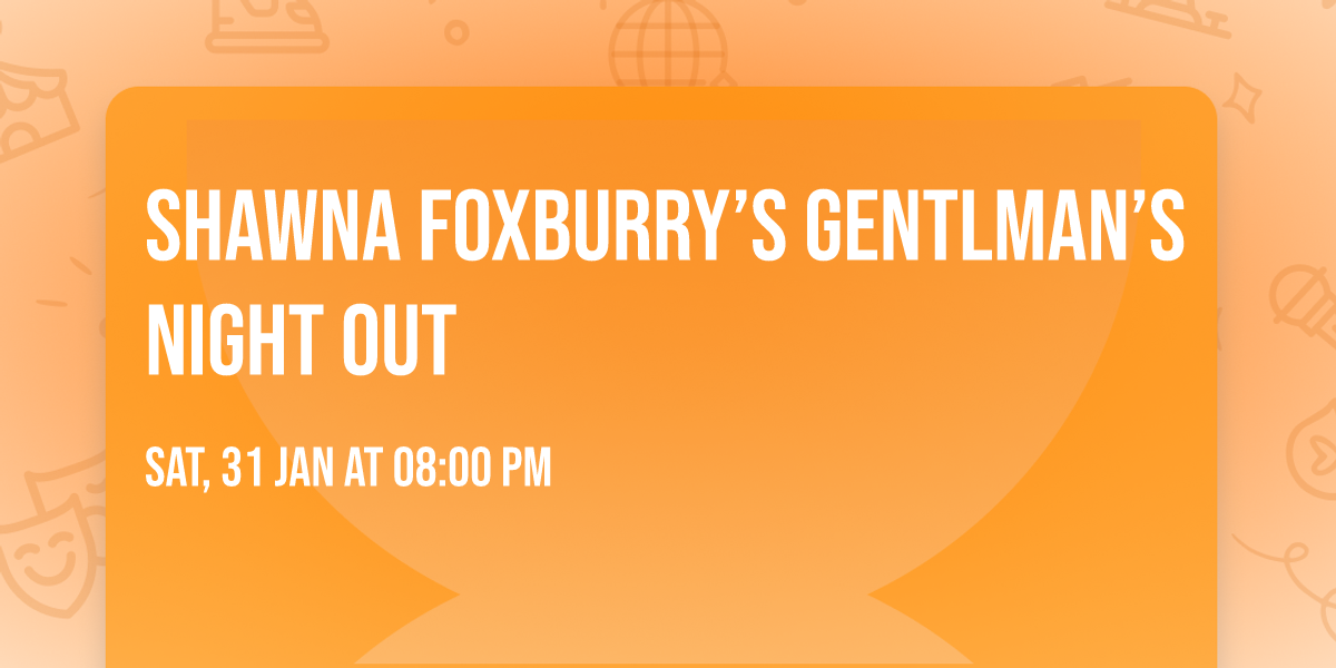 Shawna Foxburry\u2019s Gentlman\u2019s Night Out