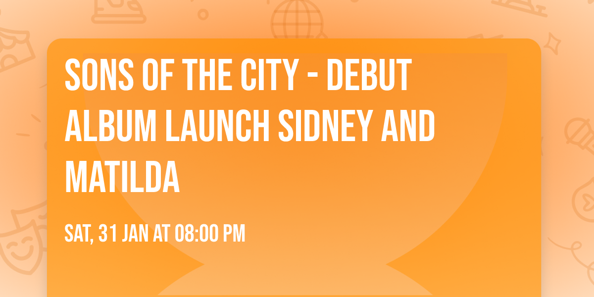 Sons of the city - Debut album launch Sidney and Matilda 