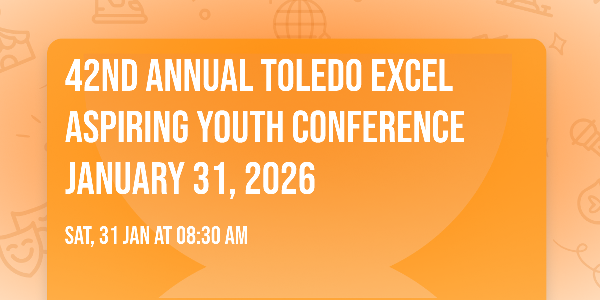 42nd Annual Toledo  Excel  Aspiring Youth Conference January 31, 2026