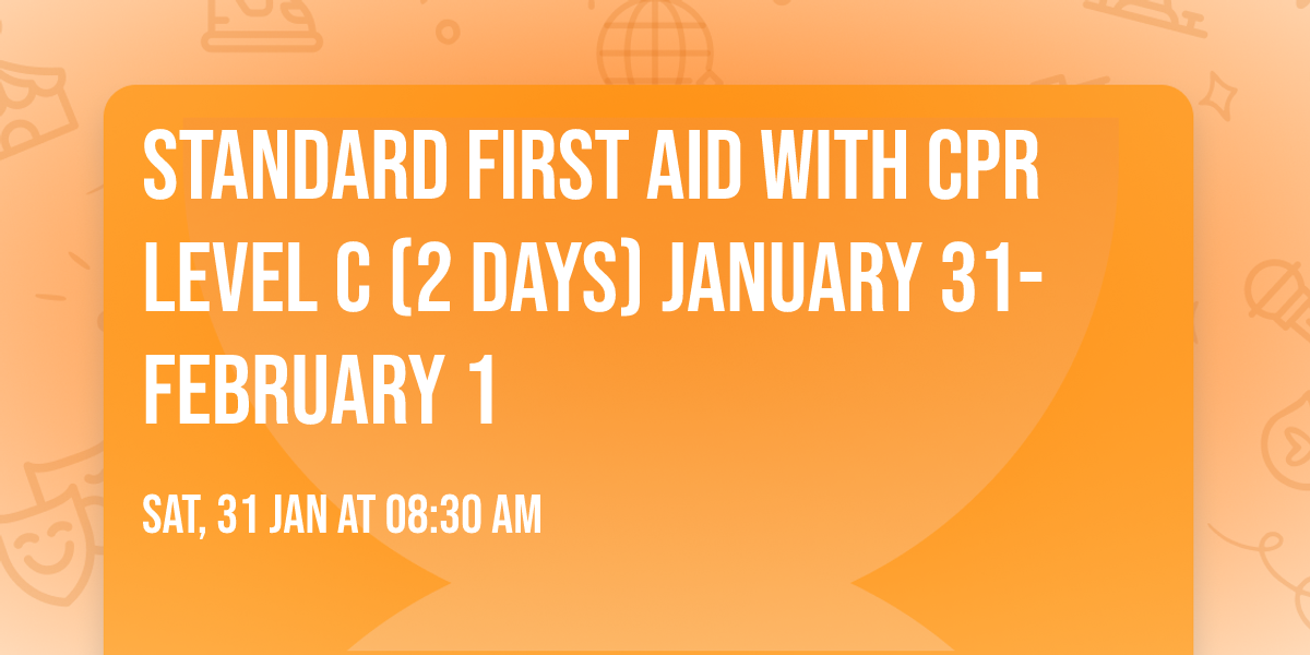 Standard First Aid With CPR Level C (2 days) January 31- February 1