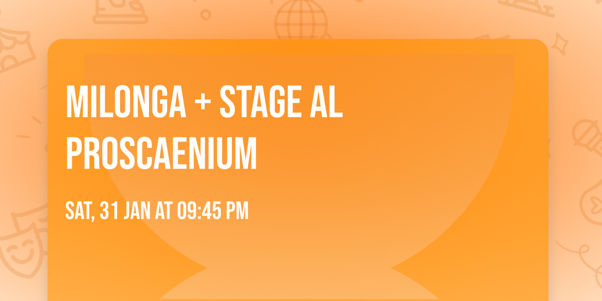Milonga + Stage al PROSCAENIUM