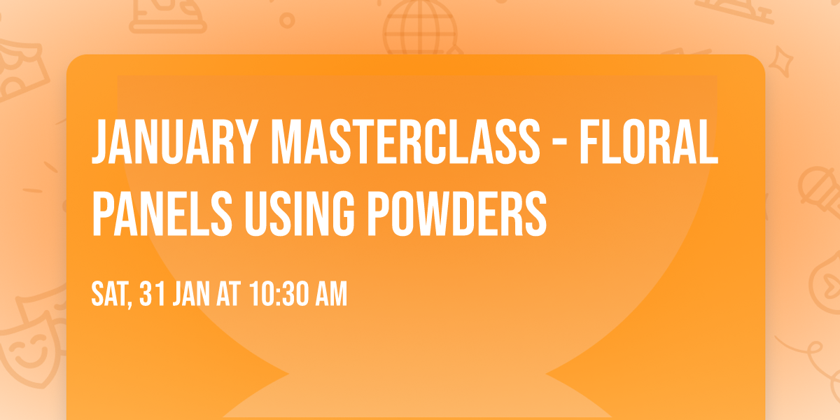 January Masterclass - floral panels using powders