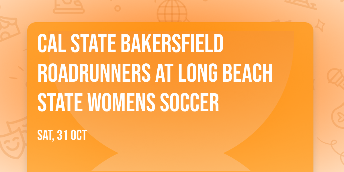 Cal State Bakersfield Roadrunners at Long Beach State Womens Soccer