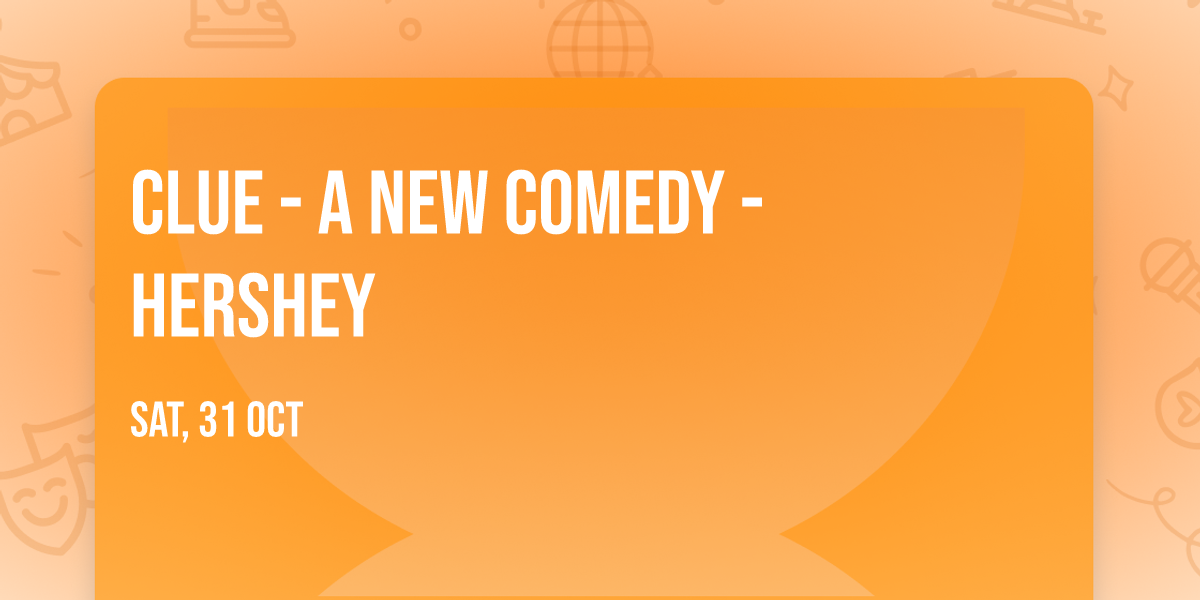 Clue - A New Comedy - Hershey