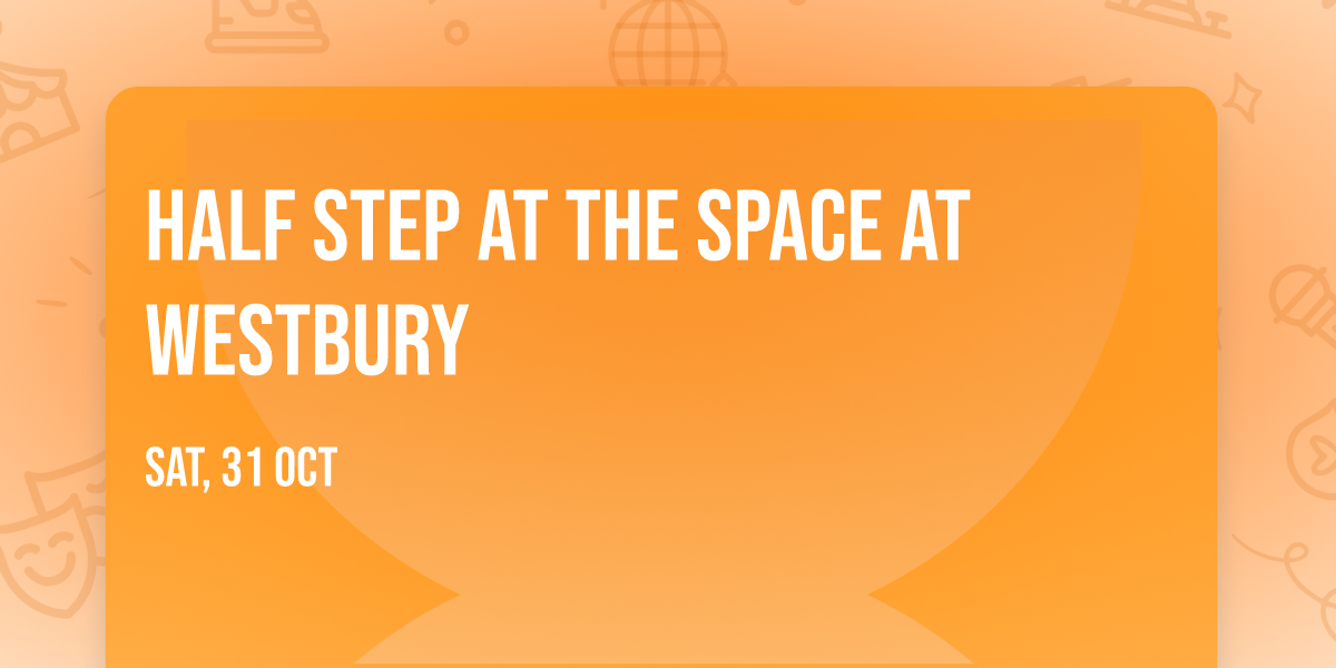 Half Step at The Space at Westbury