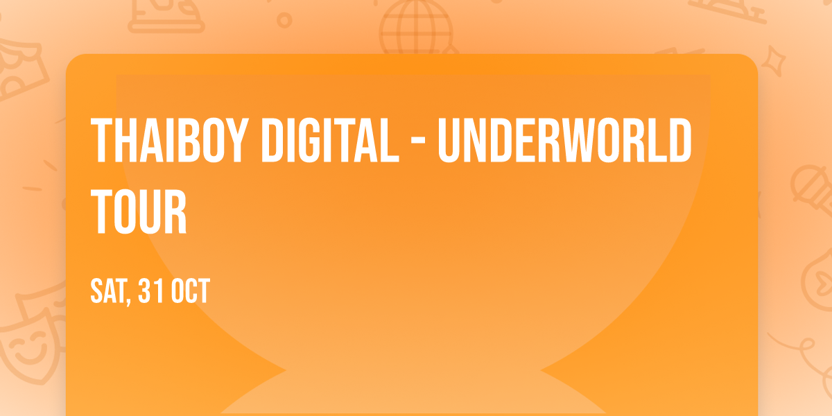 Thaiboy Digital - UNDERWORLD Tour