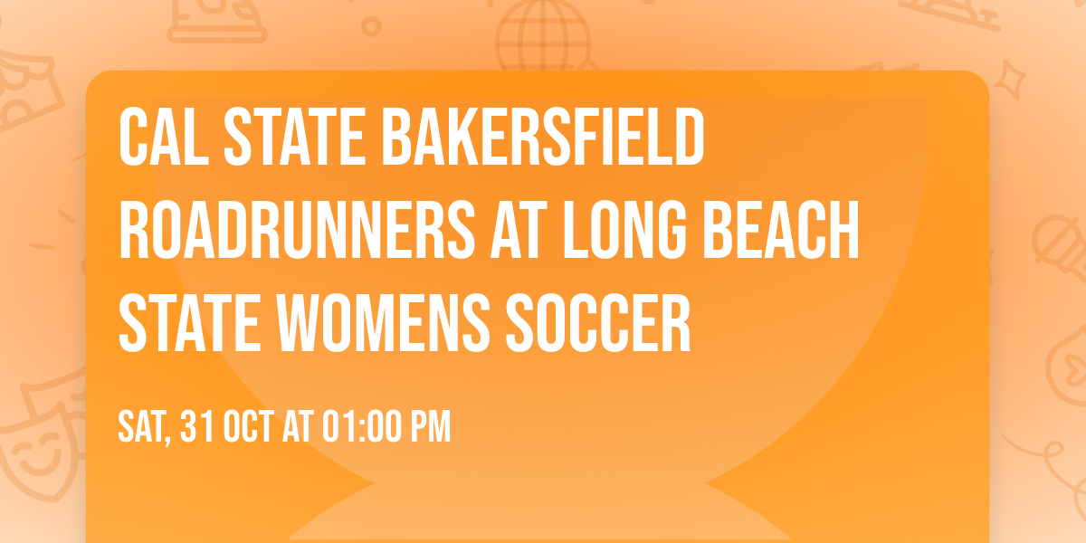 Cal State Bakersfield Roadrunners at Long Beach State Womens Soccer