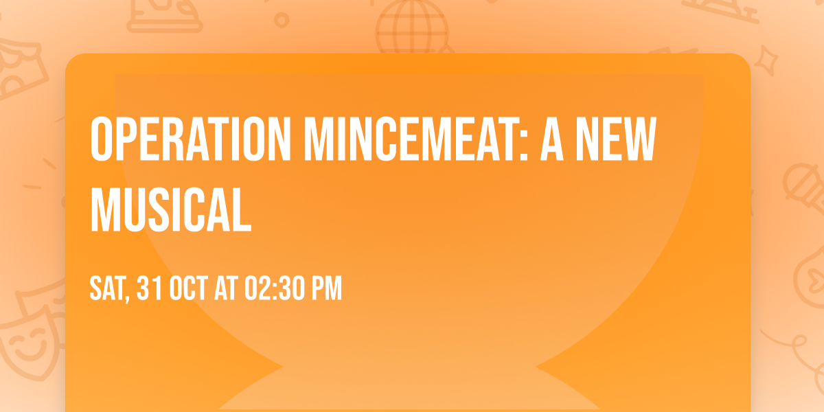 Operation Mincemeat: A New Musical