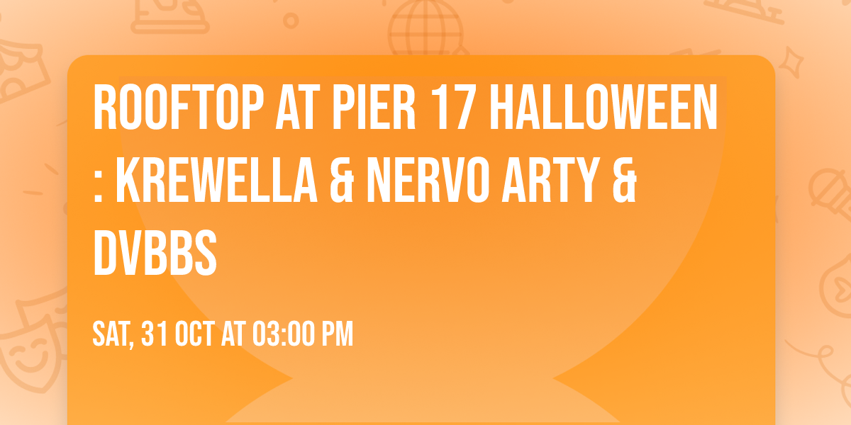 Rooftop at Pier 17 Halloween: Krewella & Nervo ARTY & DVBBS