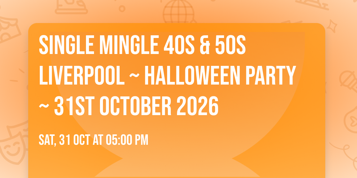 Single Mingle 40s & 50s Liverpool ~ Halloween Party ~ 31st October 2026