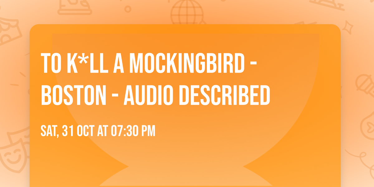 To K*ll a Mockingbird - Boston - Audio Described