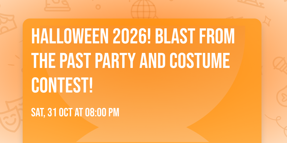 Halloween 2026! Blast from the past Party and costume contest!