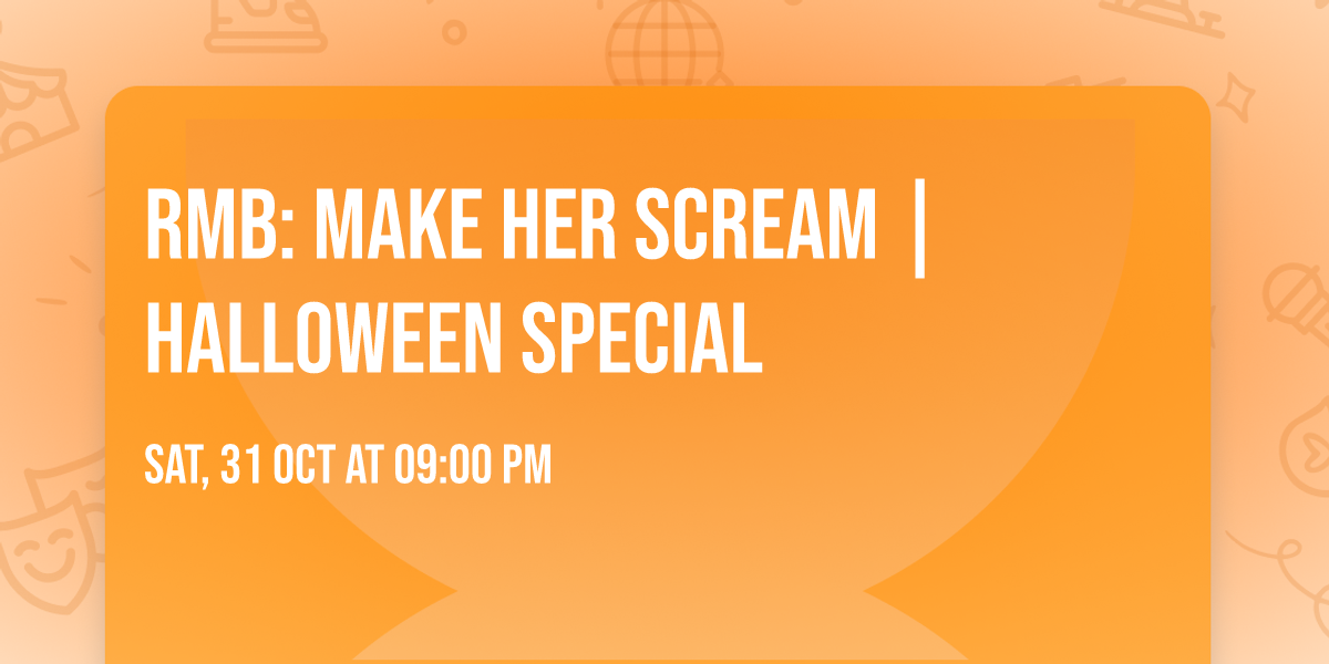 RMB: MAKE HER SCREAM | HALLOWEEN SPECIAL