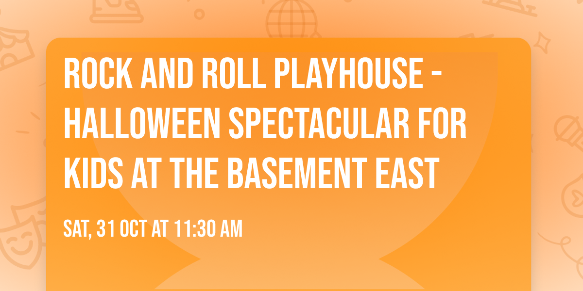Rock and Roll Playhouse - Halloween Spectacular for Kids at The Basement East