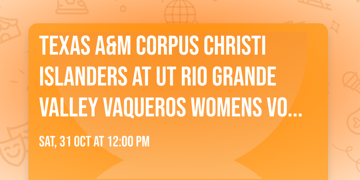 Texas A&M Corpus Christi Islanders at UT Rio Grande Valley Vaqueros Womens Volleyball