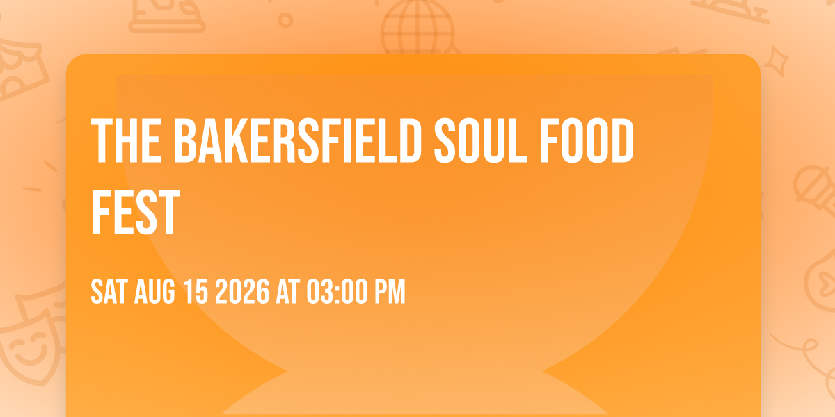 THE BAKERSFIELD SOUL FOOD FEST